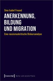 Anerkennung, Bildung und Migration Freund, Sina Isabel 9783837672916