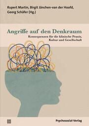 Angriffe auf den Denkraum Rupert Martin/Birgit Jänchen-van der Hoofd/Georg Schäfer 9783837933673