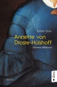 Annette von Droste-Hülshoff. Grimms Albtraum Grau, Esther 9783862825776