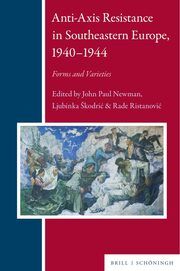 Anti-Axis Resistance in Southeastern Europe, 1939-1945 John Paul Newman/Ljubinka Skodric/Rade Ristanovic 9783506790392