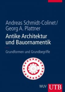 Antike Architektur und Bauornamentik Schmidt-Colinet, Andreas (Prof. Dr.)/Plattner, Georg (Dr.) 9783825282882