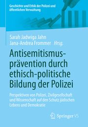 Antisemitismusprävention durch ethisch-politische Bildung der Polizei Sarah Jadwiga Jahn/Jana-Andrea Frommer 9783658451134