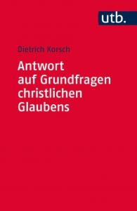 Antwort auf Grundfragen christlichen Glaubens Korsch, Dietrich (Prof. Dr.) 9783825245603