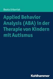 Applied Behavior Analysis (ABA) in der Therapie von Kindern mit Autismus Urbaniak, Beata 9783170290921