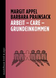 Arbeit - Care - Grundeinkommen Appel, Margit/Prainsack, Barbara 9783991360483