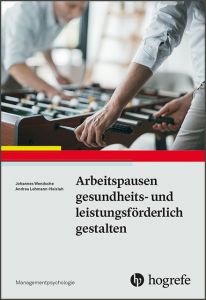 Arbeitspausen gesundheits- und leistungsförderlich gestalten Wendsche, Johannes/Lohmann-Haislah, Andrea 9783801725532