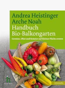 Arche Noah Handbuch Bio-Balkongarten Heistinger, Andrea 9783706624947