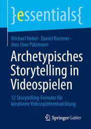 Archetypisches Storytelling in Videospielen Hebel, Michael/Kusterer, Daniel/Pätzmann, Jens Uwe 9783658451714