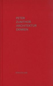 Architektur Denken Zumthor, Peter 9783034605557