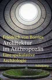 Architektur im Anthropozän Borries, Friedrich von 9783518432020