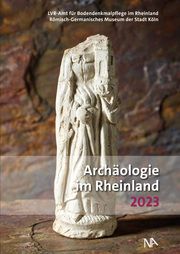 Archäologie im Rheinland 2023 Erich Claßen/Marcus Trier 9783961762743
