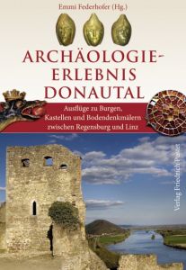 Archäologie-Erlebnis Donautal Emmi Federhofer 9783791722443