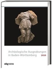 Archäologische Ausgrabungen in Baden-Württemberg 2020 Landesamt für Denkmalpflege im Regierungspräsidium Stuttgart/Gesellsch 9783806243611
