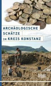 Archäologische Schätze im Kreis Konstanz Jürgen Hald/Wolfgang Kramer 9783938566152