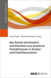 Armutsbetroffenheit in Kinder- und Familienzentren sozialarbeiterisch begegnen Lucie Kluge/Natalie Hartmann 9783779972181