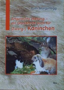 Artgerechte Haltung - ein Grundrecht auch für (Zwerg-)Kaninchen Morgenegg, Ruth 9783952266113