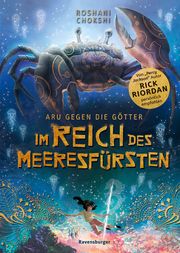 Aru gegen die Götter, Band 2: Im Reich des Meeresfürsten (Rick Riordan Presents: abenteuerliche Götter-Fantasy ab 10 Jahre) Chokshi, Roshani 9783473408870