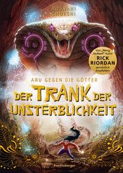 Aru gegen die Götter, Band 5: Der Trank der Unsterblichkeit (Rick Riordan Presents: abenteuerliche Götter-Fantasy ab 10 Jahre) Chokshi, Roshani 9783473409167