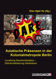 Asiatische Präsenzen in der Kolonialmetropole Berlin Kien Nghi Ha 9783862415021