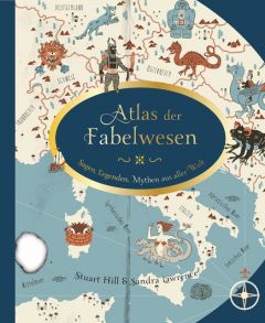 Atlas der Fabelwesen Lawrence, Sandra/Hill, Stuart 9783791373508