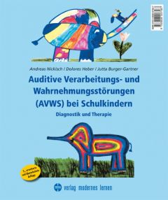 Auditive Verarbeitungs- und Wahrnehmungsstörungen (AVWS) bei Schulkindern Nickisch, Andreas/Heber, Dolores/Burger-Gartner, Jutta 9783808007587