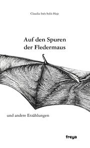 Auf den Spuren der Fledermaus Solis Haje, Claudia Inés 9783990254394