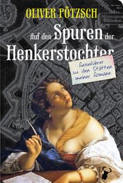 Auf den Spuren der Henkerstochter Pötzsch, Oliver 9783940839732