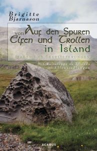 Auf den Spuren von Elfen und Trollen in Island. Sagen und Überlieferungen. Mit Reisetipps zu Islands Elfensiedlungen Bjarnason, Brigitte 9783862822492