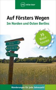 Auf Försters Wegen - Im Norden und Osten Berlins Wiehle, Thorsten 9783945983591