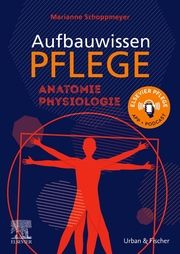 Aufbauwissen Pflege Anatomie Physiologie Schoppmeyer, Marianne/Schmal, Jörg 9783437256813