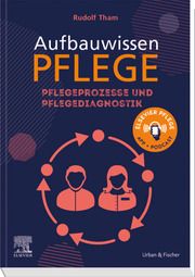 Aufbauwissen Pflegeprozesse und Pflegediagnostik Tham, Rudolf 9783437286810