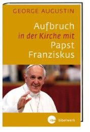 Aufbruch in der Kirche mit Papst Franziskus Augustin, George 9783460321441