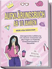 Aufklärungsbuch ab 10 Jahren NUR für Mädchen: Altersgerechte Aufklärung mit cleveren Antworten auf alle Fragen zu Pubertät, Erwachsenwerden & Sexualität - inkl. Notfallplan, wenn alles nervt Berghaus, Karolin 9783757610555