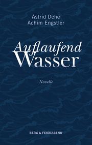 Auflaufend Wasser Dehe, Astrid/Engstler, Achim 9783948272258