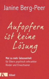 Aufopfern ist keine Lösung Berg-Peer, Janine 9783466346172