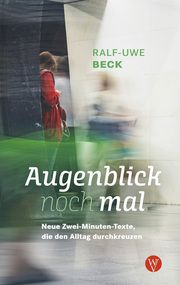 Augenblick nochmal. Neue Zwei-Minuten-Texte, die den Alltag durchkreuzen Beck, Ralf-Uwe 9783861605898