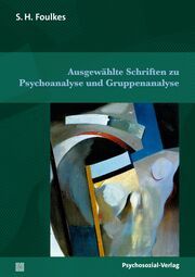 Ausgewählte Schriften zu Psychoanalyse und Gruppenanalyse Foulkes, S H 9783837933383