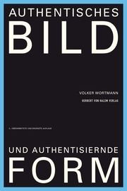 Authentisches Bild und authentisierende Form Wortmann, Volker 9783869626512