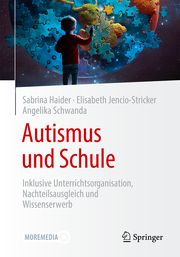 Autismus und Schule Haider, Sabrina/Jencio-Stricker, Elisabeth/Schwanda, Angelika 9783662679555