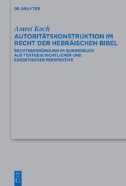 Autoritätskonstruktion im Recht der Hebräischen Bibel Koch, Amrei 9783111341538