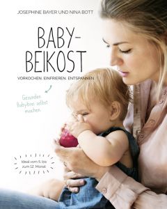 Babybeikost - Vorkochen. Einfrieren. Entspannen. Bott, Nina/Bayer, Josephine 9783954531417