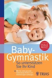 Baby-Gymnastik: So unterstützen Sie Ihr Kind Zukunft-Huber, Barbara 9783830435464