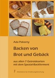 Backen von Brot und Gebäck aus allen 7 Getreidearten Pokorny, Ada 9783922290223