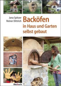 Backöfen im Garten und Haus selbst gebaut Spitzer, Jana/Dittrich, Reiner 9783936896640