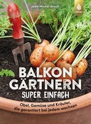 Balkongärtnern super einfach Groult, Jean-Michel 9783818610289