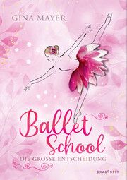 Ballet School - Die große Entscheidung Mayer, Gina 9783748802488