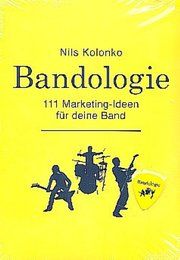 Bandologie 111 Marketing-Ideen für deine Band Kolonko, Nils 9783939278023