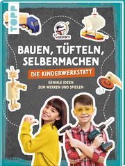 Bauen, Tüfteln, Selbermachen. Die Kinderwerkstatt Die Werkkiste/Krautwald, Pelle 9783735891419