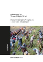 Bauernkrieg im Vergleich: Tirol und Thüringen Erika Kustatscher/Thomas T Müller 9783703066399