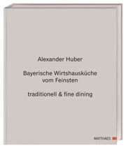 Bayerische Küche vom Feinsten Huber, Alexander/Kirchgasser, Lukas 9783985410491